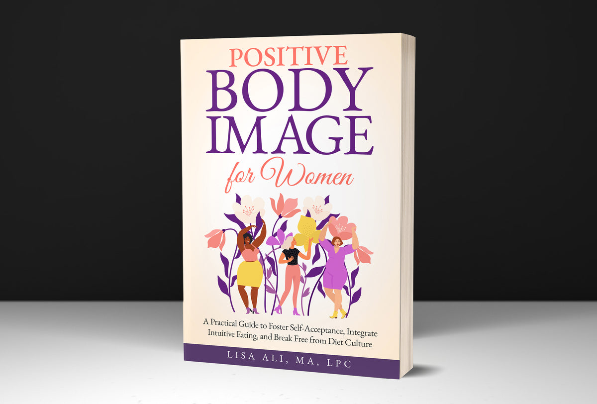 Positive Body Image for Women: A Practical Guide to Foster Self-Acceptance, Integrate Intuitive Eating, and Break Free from Diet Culture